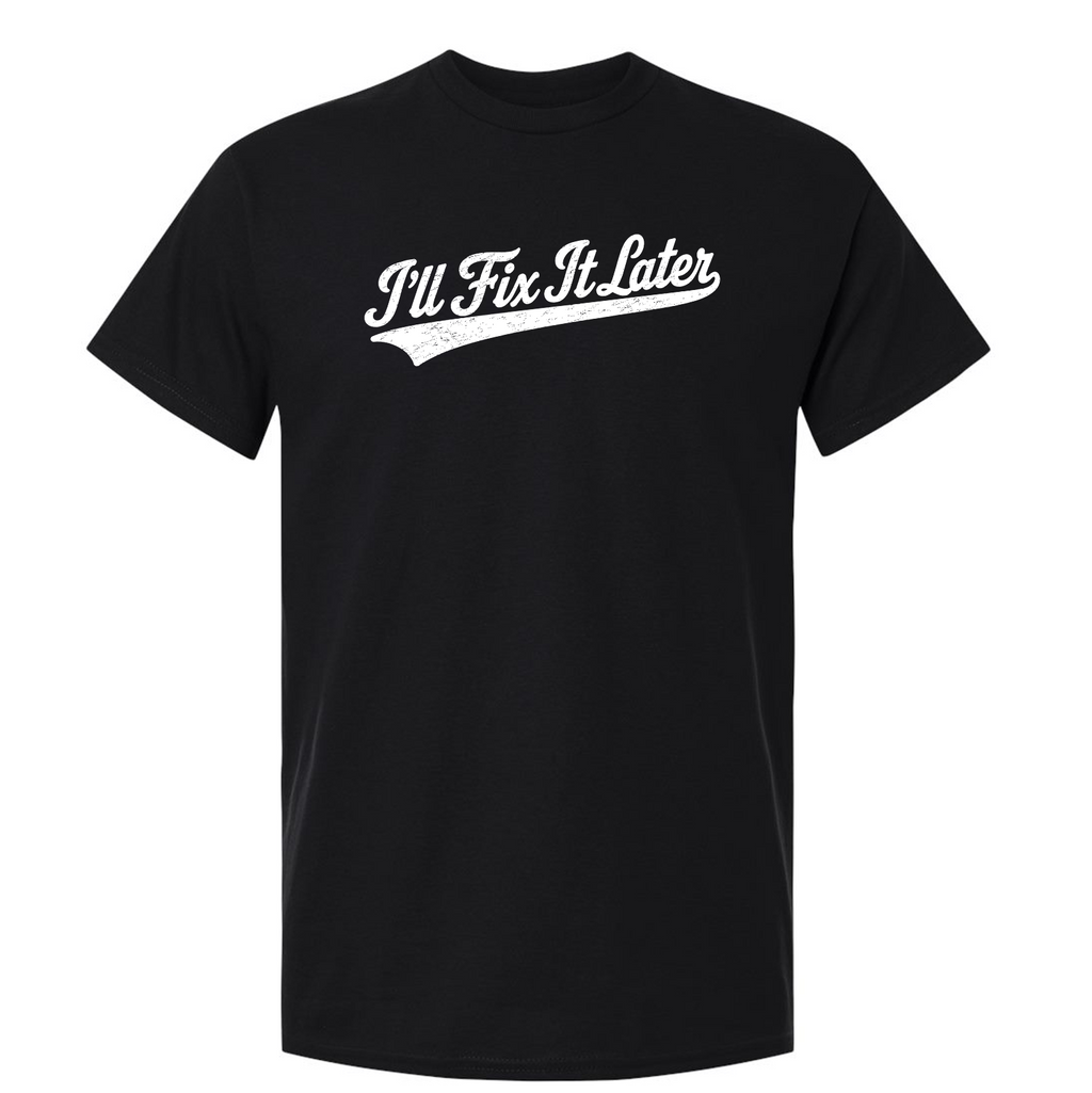 FIX IT LATER tee