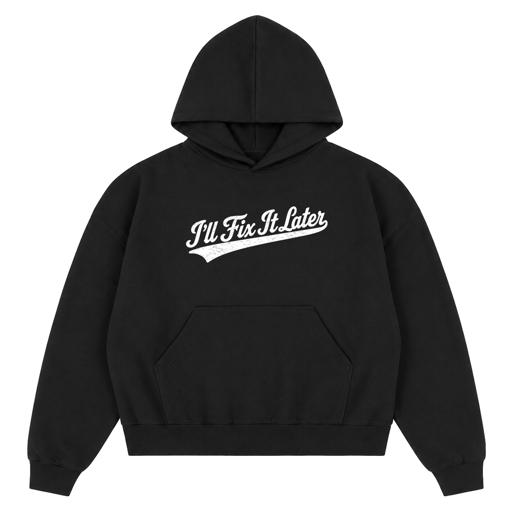 FIX IT LATER hoodie