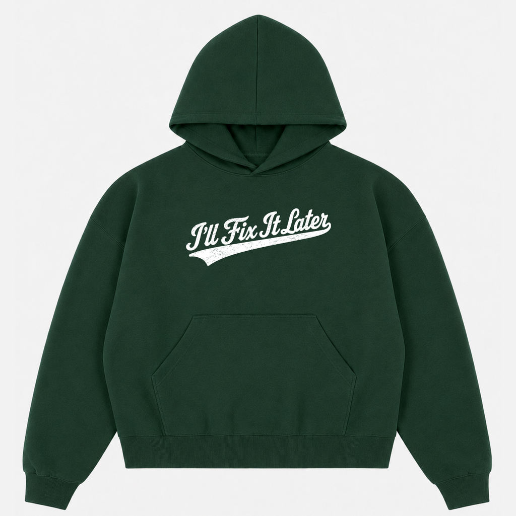 FIX IT LATER hoodie
